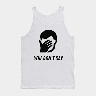 Sarcasm FacePalm You Do Not Say Funny Humor Tank Top